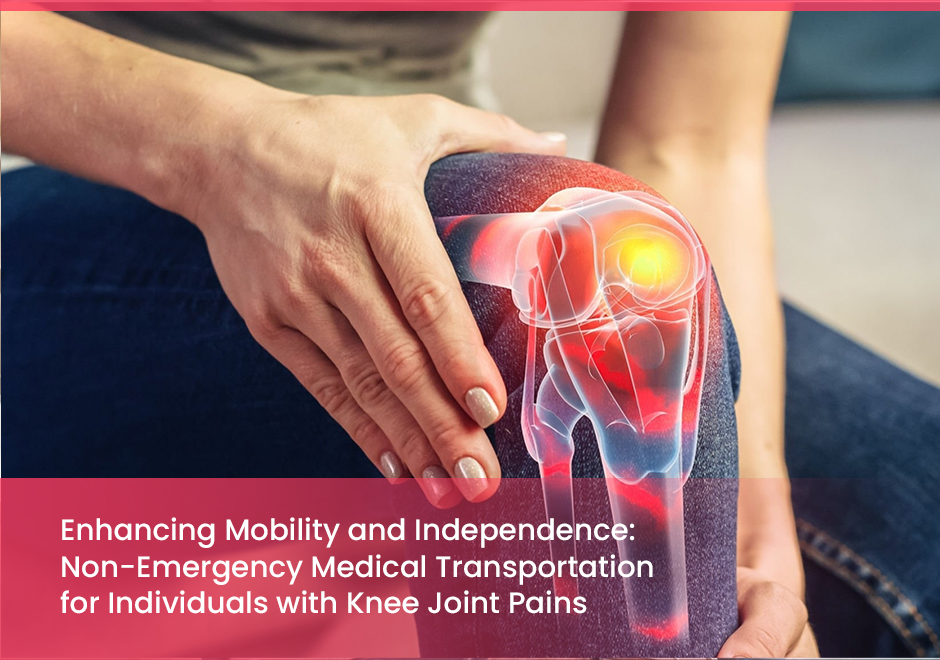 Enhancing Mobility And Independence: Non-Emergency Medical Transportation For Individuals With Knee Joint Pain