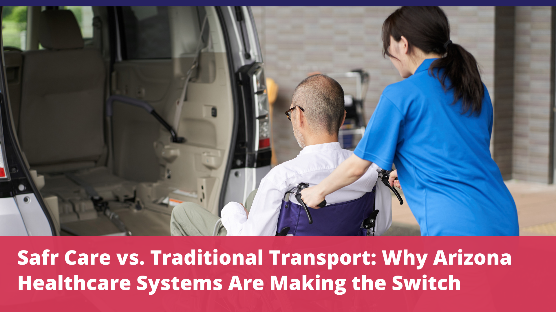 Safr Care vs. Traditional Transport: Why Arizona Healthcare Systems Are Making the Switch