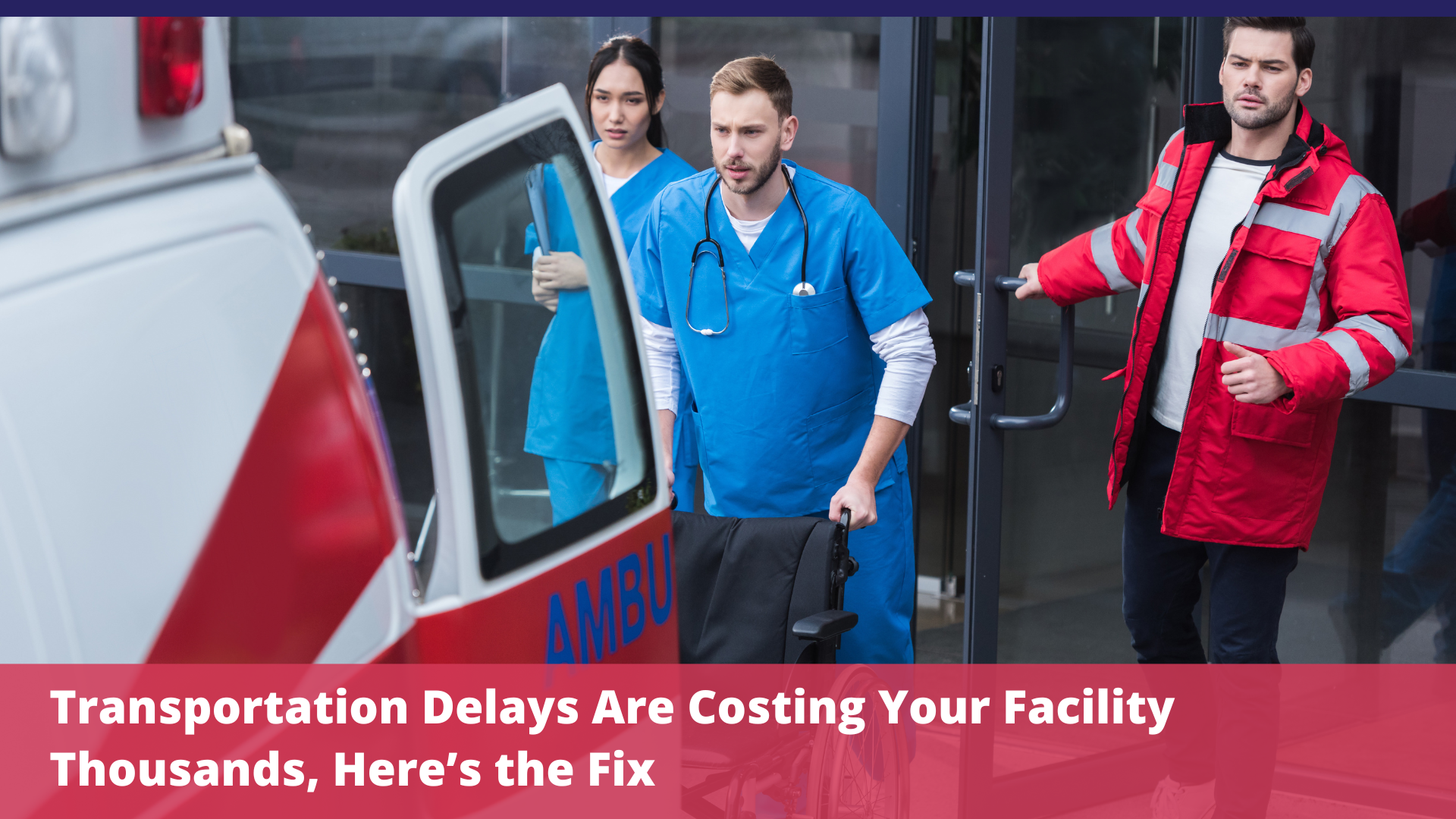 Transportation Delays Are Costing Your Facility Thousands, Here’s the Fix