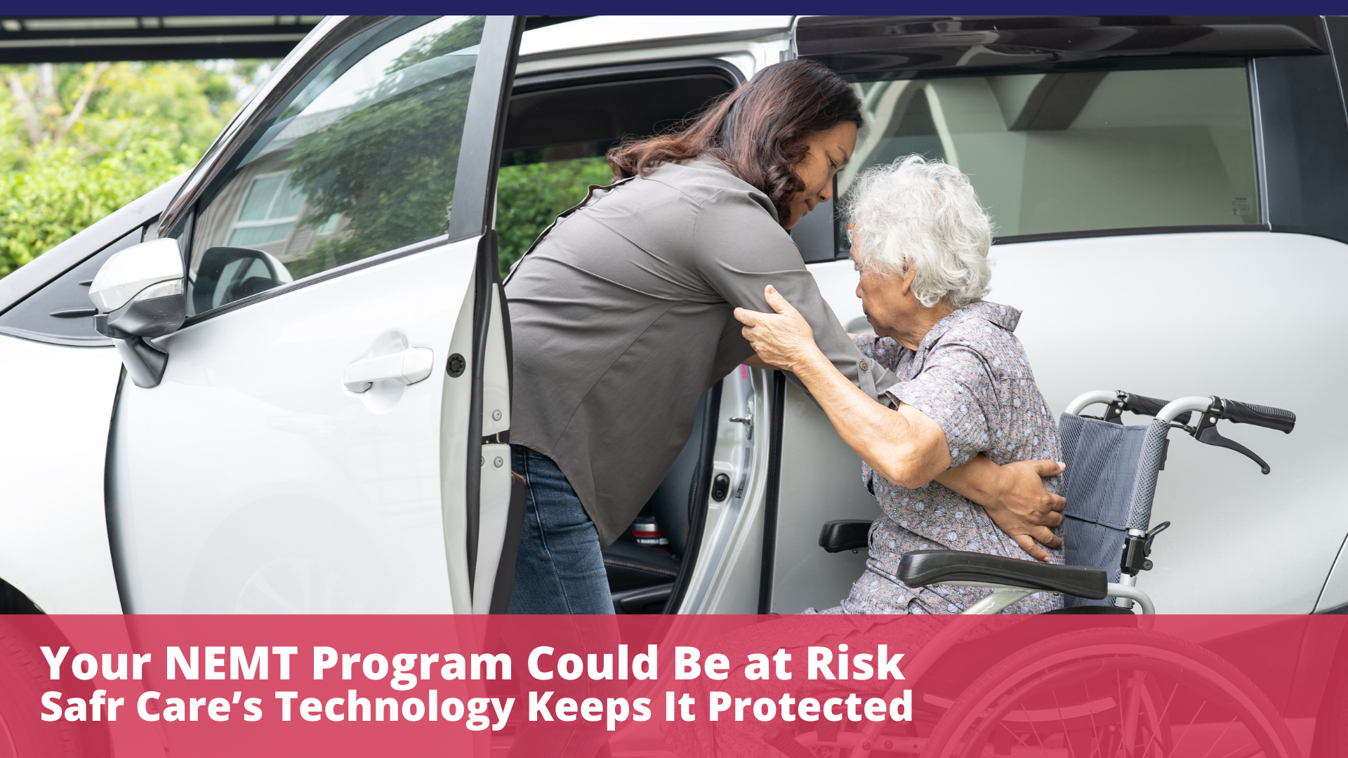 Your NEMT Program Could Be at Risk, Safr Care’s Technology Keeps It Protected