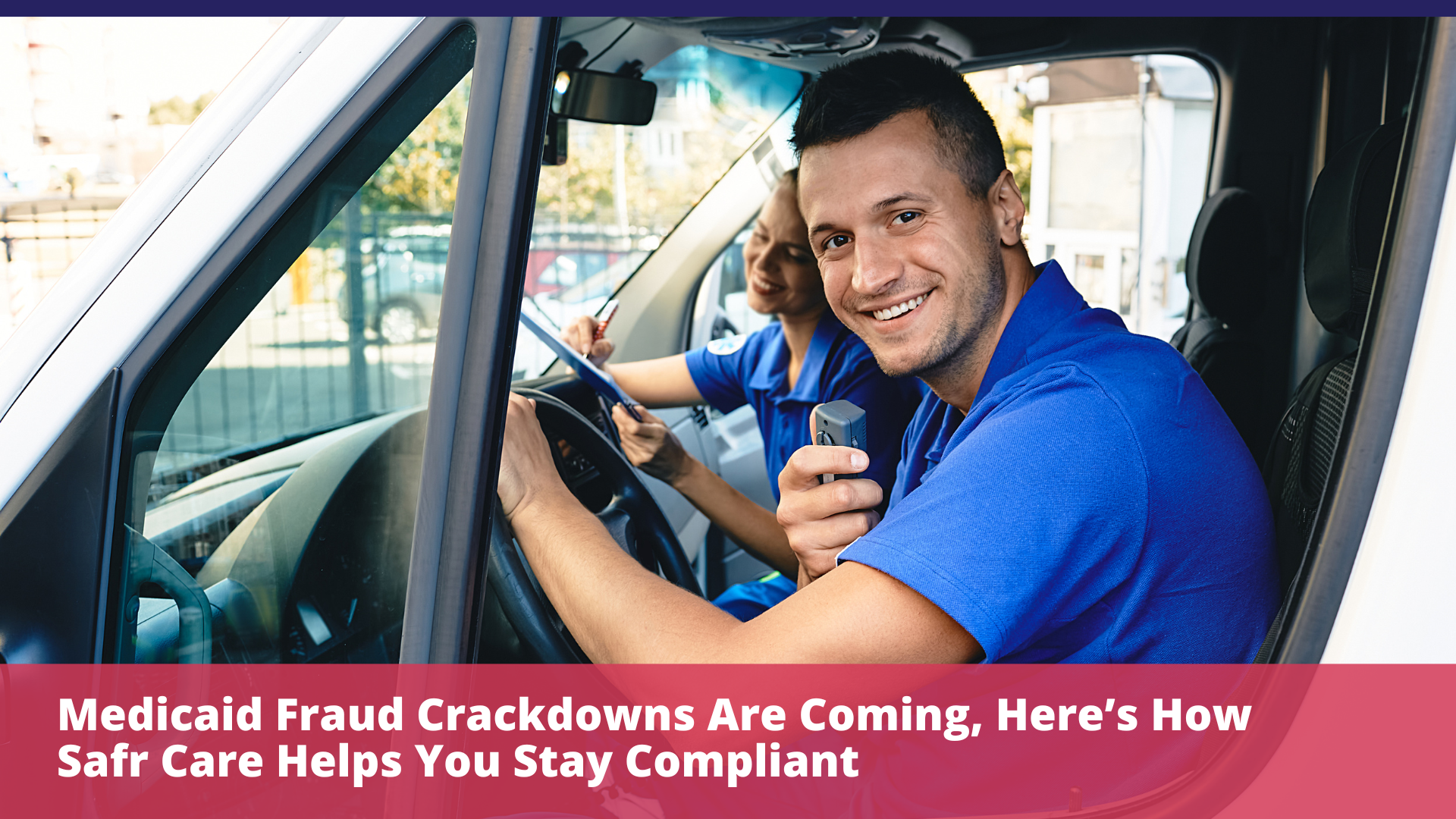 Medicaid Fraud Crackdowns Are Coming, Here’s How Safr Care Helps You Stay Compliant