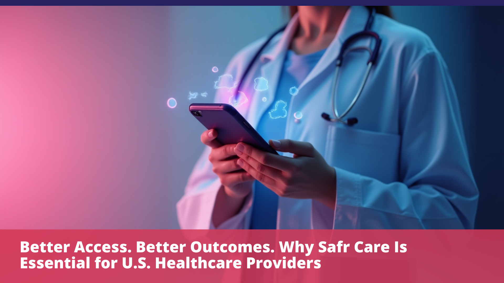 Better Access. Better Outcomes. Why Safr Care Is Essential for U.S. Healthcare Providers