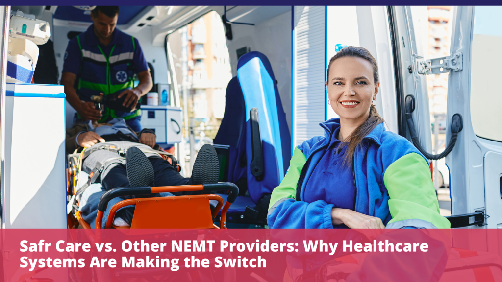Safr Care vs. Other NEMT Providers: Why Healthcare Systems Are Making the Switch