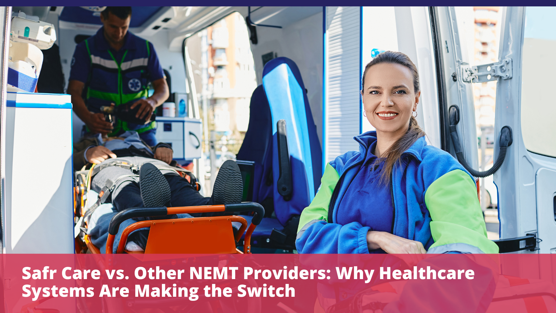Safr Care vs. Other NEMT Providers: Why Healthcare Systems Are Making the Switch