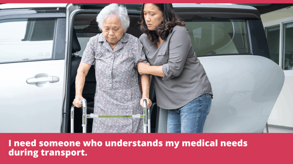 I need someone who understands my medical needs during transport.