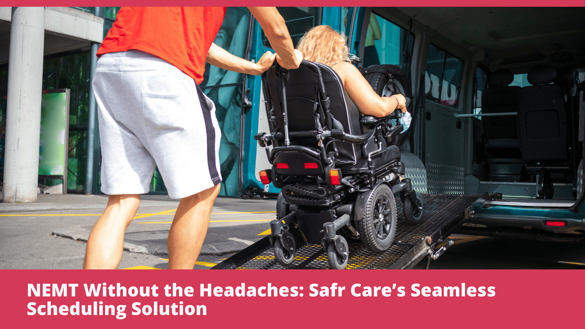 NEMT Without the Headaches: Safr Care’s Seamless Scheduling Solution